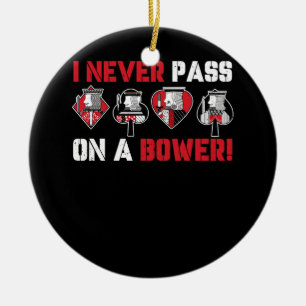 I Never Pass On A Bower Funny Humour Euchre Card G Ceramic Ornament