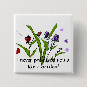I never promised you a Rose garden button