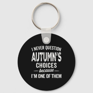 I Never Question Autumn’s Choices - Autumn D Name Keychain