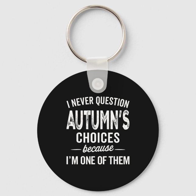 I Never Question Autumn’s Choices - Autumn D Name  Keychain (Front)