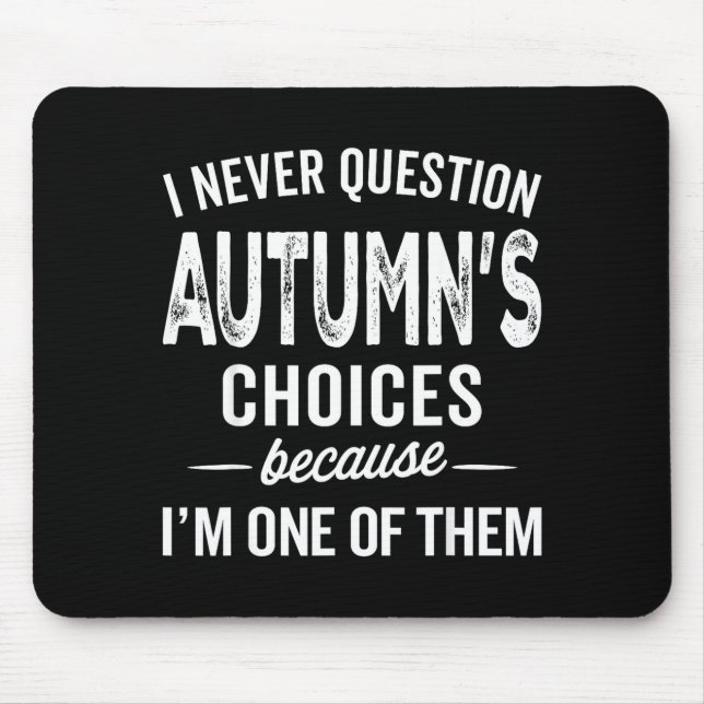 I Never Question Autumn’s Choices - Autumn D Name  Mouse Pad (Front)