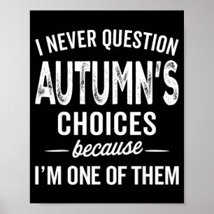 I Never Question Autumn’s Choices - Autumn D Name Poster
