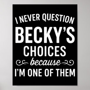 I Never Question Becky's Choices Because I'm One O Poster