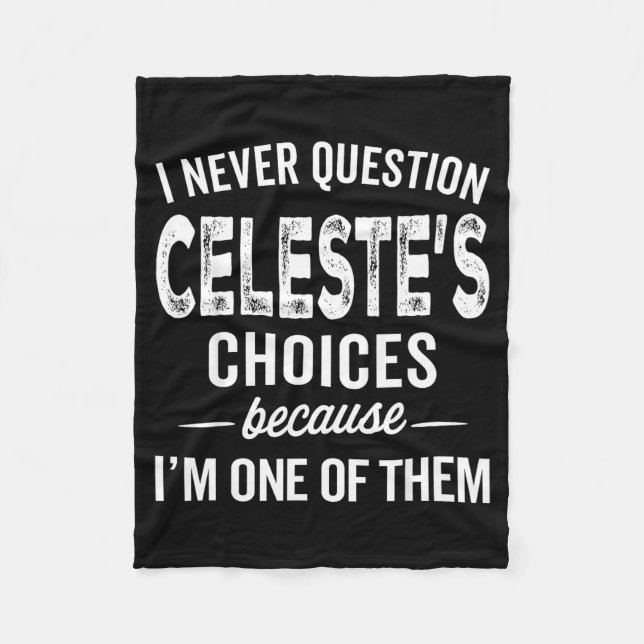 I Never Question Celeste’s Choices Celeste D Name  Fleece Blanket (Front)