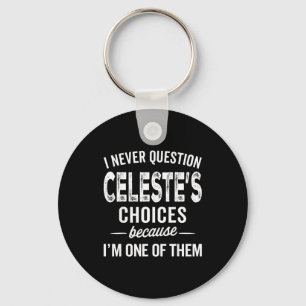 I Never Question Celeste’s Choices Celeste D Name Keychain
