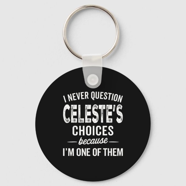 I Never Question Celeste’s Choices Celeste D Name  Keychain (Front)