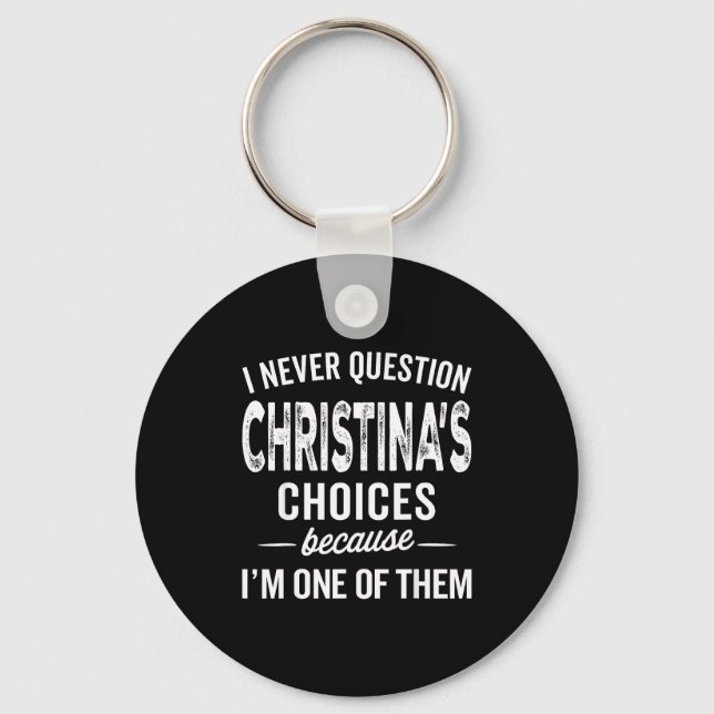 I Never Question Christina’s Choices Christina D  Keychain (Front)