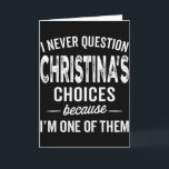 I Never Question Christina’s Choices Christina Per Card<br><div class="desc">I Never Question Christina’s Choices Christina Personalized</div>
