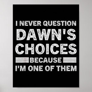 I Never Question Dawn's Choices Because I'm One Of Poster