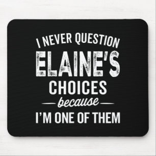 I Never Question Elaine’s Choices - Elaine D Name Mouse Pad