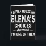 I Never Question Elena’s Choices - Elena Personali Card<br><div class="desc">I Never Question Elena’s Choices - Elena Personalized Name</div>