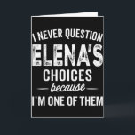 I Never Question Elena’s Choices - Elena Personali Card<br><div class="desc">I Never Question Elena’s Choices - Elena Personalized Name</div>