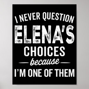 I Never Question Elena’s Choices - Elena Personali Poster