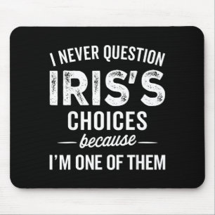 I Never Question Iris’s Choices - Iris D Name Mouse Pad