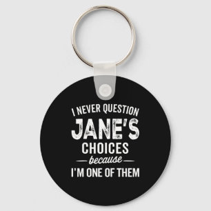 I Never Question Jane’s Choices Jane D Name Keychain