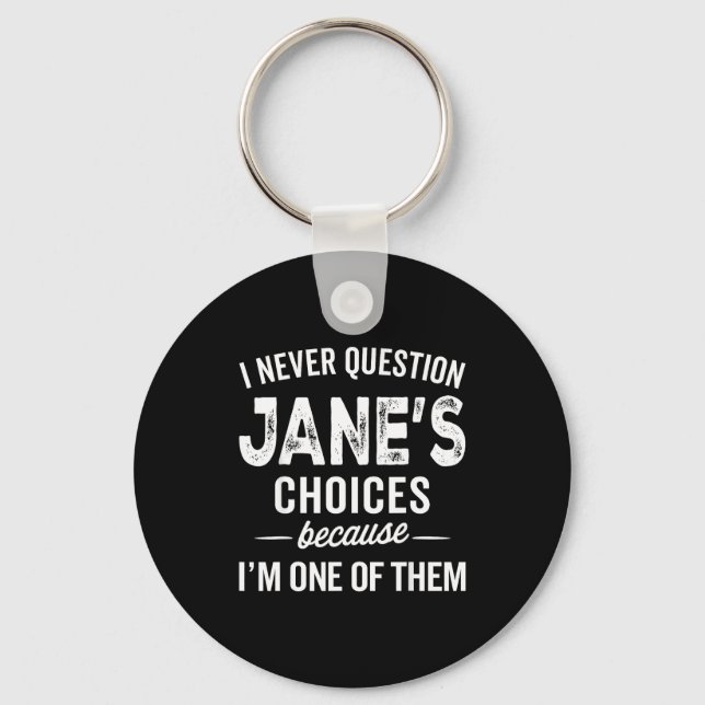I Never Question Jane’s Choices Jane D Name  Keychain (Front)