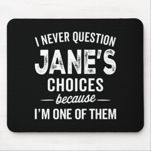 I Never Question Jane’s Choices Jane D Name Mouse Pad