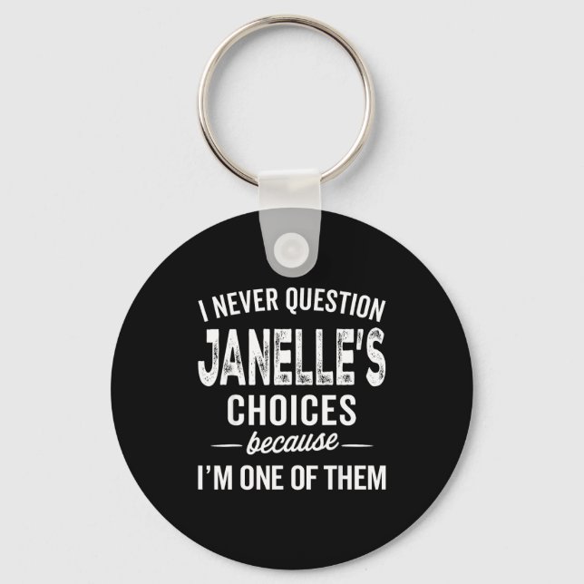 I Never Question Janelle’s Choices Janelle D Name  Keychain (Front)