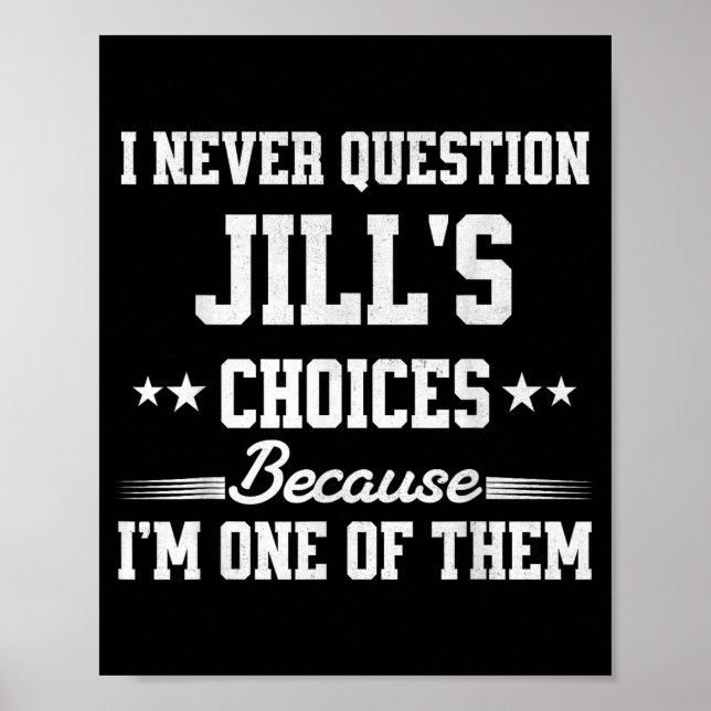 I Never Question Jill's Choices Because I’m One Of Poster (Front)
