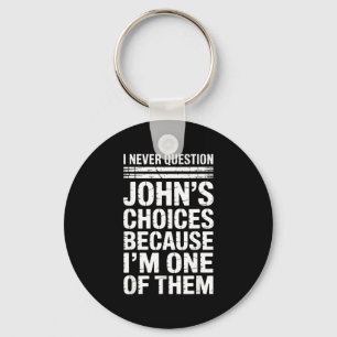 I Never Question John's Choices Because I'm One Of Keychain