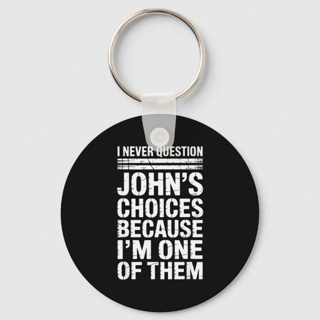 I Never Question John's Choices Because I'm One Of Keychain (Front)
