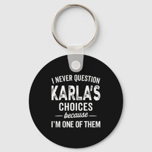I Never Question Karla’s Choices - Karla D Name Keychain