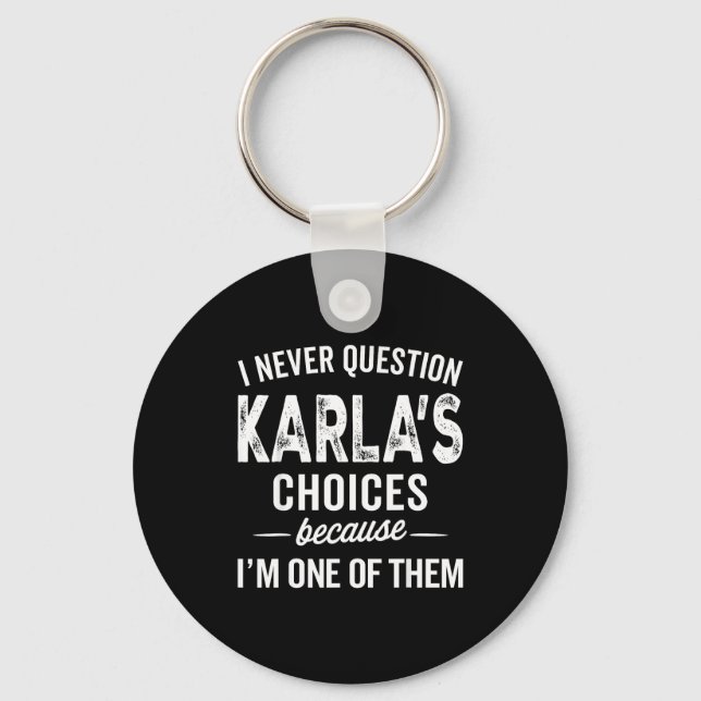 I Never Question Karla’s Choices - Karla D Name  Keychain (Front)