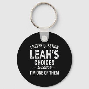 I Never Question Leah’s Choices - Leah D Name Keychain