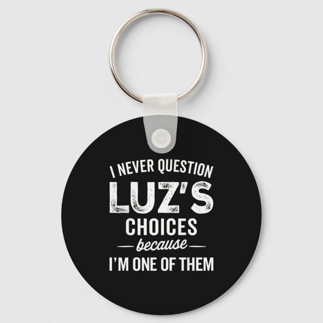 I Never Question Luz’s Choices - Funny Luz D Name  Keychain (Front)