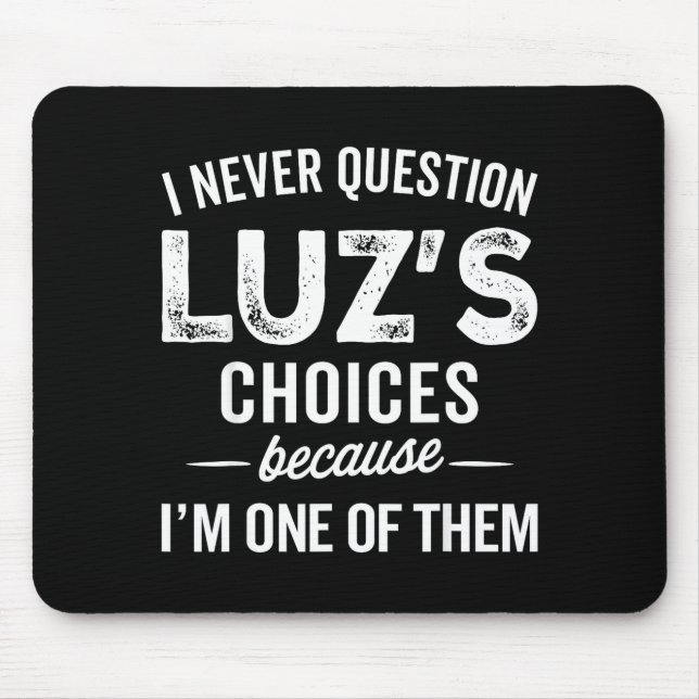 I Never Question Luz’s Choices - Funny Luz D Name  Mouse Pad (Front)
