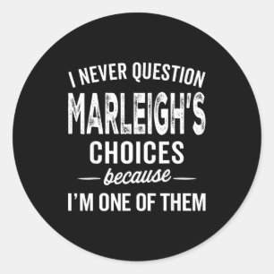 I Never Question Marleigh’s Choices - Marleigh D  Classic Round Sticker