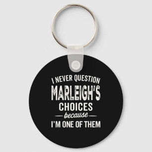 I Never Question Marleigh’s Choices - Marleigh D Keychain