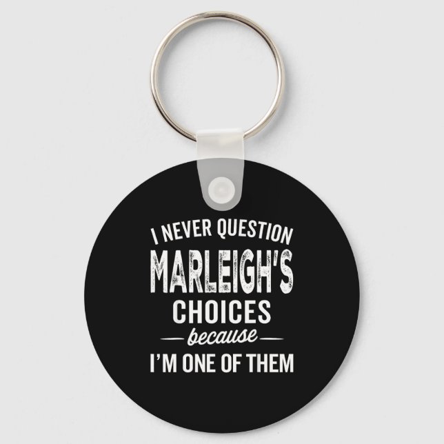 I Never Question Marleigh’s Choices - Marleigh D  Keychain (Front)