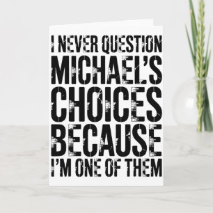 I Never Question Michaels Choices Because Im One O Card