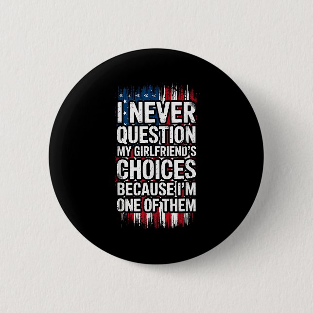 I Never Question My Girlfriend's Choices Boyfriend 2 Inch Round Button (Front)
