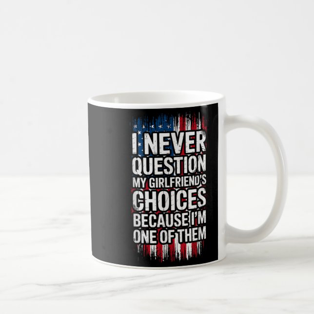 I Never Question My Girlfriend's Choices Boyfriend Coffee Mug (Right)