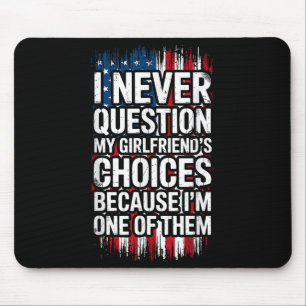I Never Question My Girlfriend's Choices Boyfriend Mouse Pad