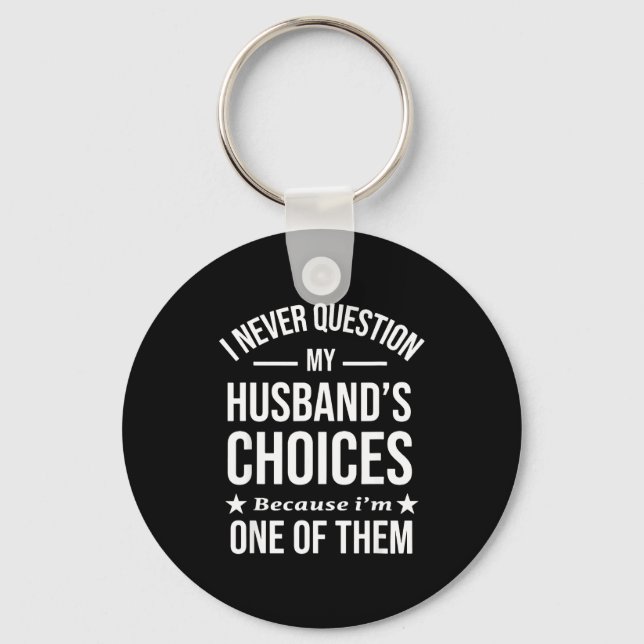 I Never Question My Husbands Choices Because I'm O Keychain (Front)