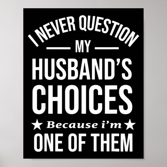 I Never Question My Husbands Choices Because I'm O Poster (Front)