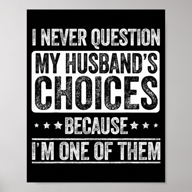 I Never Question My Husband's Choices Marriage Fun Poster (Front)