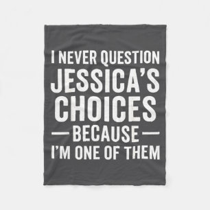 I Never Question My Jessica s Choices Because I'm  Fleece Blanket