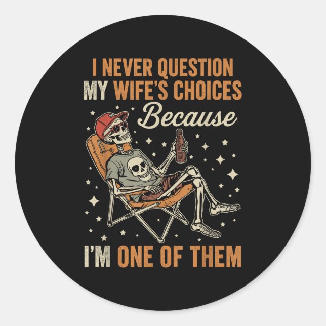I Never Question My Wife’s Choice Funny Skeleton H Classic Round Sticker (Front)