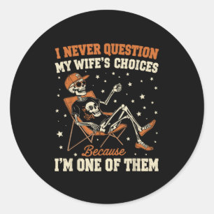 I Never Question My Wife’s Choice Funny Skeleton H Classic Round Sticker