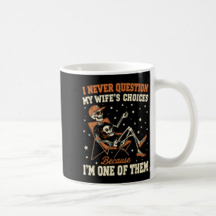I Never Question My Wife’s Choice Funny Skeleton H Coffee Mug