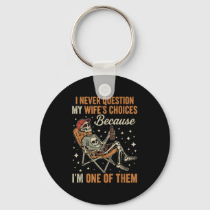 I Never Question My Wife’s Choice Funny Skeleton H Keychain