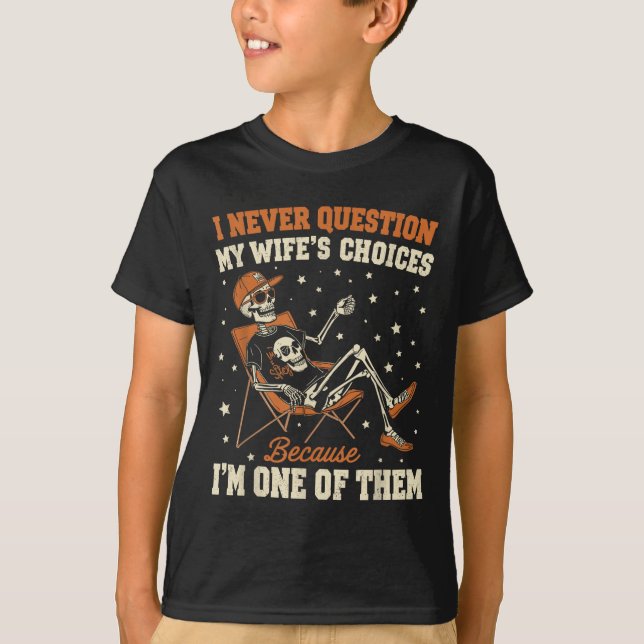 I Never Question My Wife’s Choice Funny Skeleton H T-Shirt (Front)