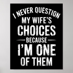 I Never Question My Wife’s Choices Because I’m One Poster