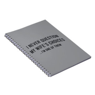 I Never Question My Wife"s Choices I"m One Of Them Notebook