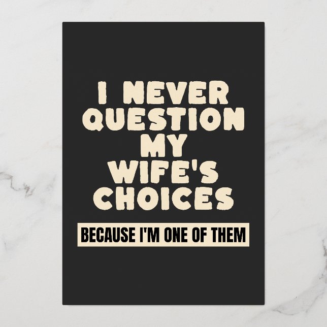 I Never Question My Wife's Choices Because I'm One (Front)