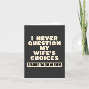 I Never Question My Wife's Choices Because I'm One Card